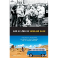 God Helped Us Smuggle Hash: An unusual true story of hippies in the 1960s and the unorthodox love story that complicated it