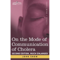On the Mode of Communication of Cholera: Second Edition, Much Enlarged