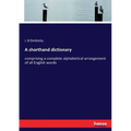 A shorthand dictionary: comprising a complete alphabetical arrangement of all English words