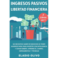 Ingresos pasivos y libertad financiera 2 libros en 1: No necesitas saber de negocios ni tener ahorros para para invertir con inteligencia y ganar dine