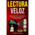 Lectura Veloz: Aprenda cómo triplicar tu velocidad lectora (Incrementa tu velocidad de lectura mientras lees mucho)