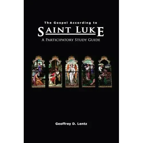 The Gospel According to St. Luke: A Participatory Study Guide