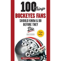 100 Things Buckeyes Fans Should Know & Do Before They Die