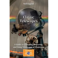 Classic Telescopes: A Guide to Collecting, Restoring, and Using Telescopes of Yesteryear