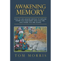 Awakening Memory: How to Use Memoir Writing to Explore Where You Have Been, Who You Are, and Where You Are Going