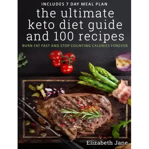 The Ultimate Keto Diet Guide & 100 Recipes: Burn Fat Fast & Stop Counting Calories Forever
