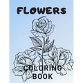 Flowers Coloring Book: For Adults Kids Seniors Stress Relaxation Beautiful