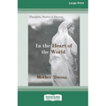 In the Heart of the World: Thoughts, Stories and Prayers [Standard Large Print 16 Pt Edition]