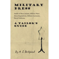 Military Dress: Drafts of Mess Jackets, Military Mess Dress Regulations, Military Garments, Naval Uniforms - A Tailor's Guide