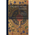 The Ante-Nicene Fathers: Translations of the Writings of the Fathers Down to A; Volume 1