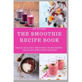 The Smoothie Recipe Book: Great Healthy Smoothie Ingredients, Delicious Smoothie Recipes