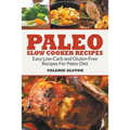 Paleo Slow Cooker Recipes: Easy Low-Carb and Gluten-Free Recipes For Paleo Diet