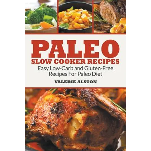 Paleo Slow Cooker Recipes: Easy Low-Carb and Gluten-Free Recipes For Paleo Diet