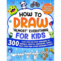 How to Draw "Almost" Everything for Kids: 300 Cute Step-By-Step Drawings of Animals, Insects, Dinosaurs, Space, Fastfood and Other Amazing Stuff!