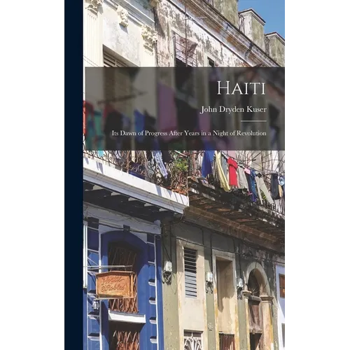 Haiti; its Dawn of Progress After Years in a Night of Revolution