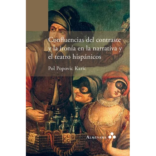 Confluencias del contraste y la ironía en la narrativa y el teatro hispánicos