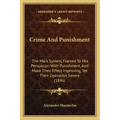 Crime And Punishment: The Mark System, Framed To Mix Persuasion With Punishment, And Make Their Effect Improving, Yet Their Operation Severe (1846)