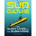 Sub Culture: The Many Lives of the Submarine