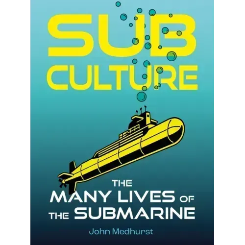Sub Culture: The Many Lives of the Submarine