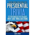 The Big Book Of Presidential Trivia: Test your knowlege on the Presidents: Over 1,000 trivia questions