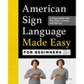 American Sign Language Made Easy for Beginners: A Visual Guide with ASL Signs, Lessons, and Quizzes