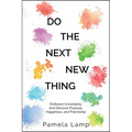 Do the Next New Thing: Embrace Uncertainty and Discover Purpose, Happiness, and Friendship