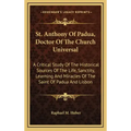 St. Anthony of Padua, Doctor of the Church Universal: A Critical Study of the Historical Sources of the Life, Sanctity, Learning and Miracles of the S