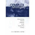 Complex Sovereignty: Reconstituting Political Authority in the Twenty-First Century