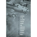 Lectures of the Air Corps Tactical School and American Strategic Bombing in World War II