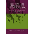God Has Not Changed His Mind About You: Receiving the Unconditional Love of God