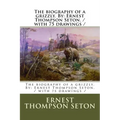 The biography of a grizzly. By: Ernest Thompson Seton. / with 75 drawings /
