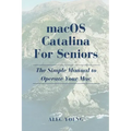 MacOS Catalina for Seniors: The Simple Manual to Operate Your Mac
