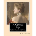 A Crystal Age. By: W. H. Hudson (William Henry Hudson): Utopian novel