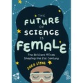 The Future of Science Is Female: The Brilliant Minds Shaping the 21st Century (Gift for Teenage Girls 13-15)