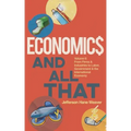 Economics and All That: From Firms and Industries to Labor, Government and the International Economy