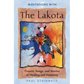 Meditations with the Lakota: Prayers, Songs, and Stories of Healing and Harmony