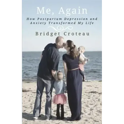 Me, Again: How Postpartum Depression and Anxiety Transformed My Life