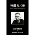 James M. Cain: Hard-Boiled Mythmaker