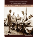 Foreign Language Education in the U.S. Armed Forces: A Pictorial History of DLI