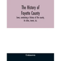 The history of Fayette County, Iowa, containing a history of the county, its cities, towns, &c., a biographical directory of its citizens, war record