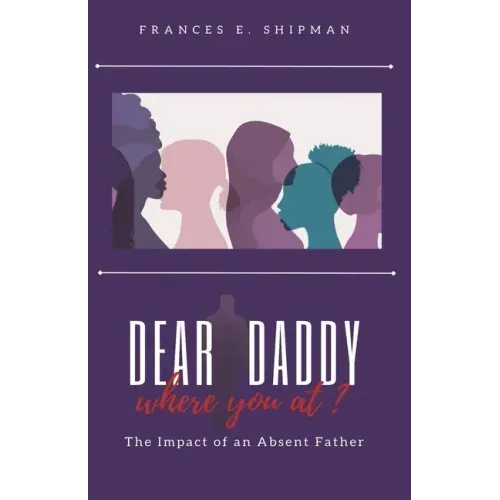 Dear Daddy, Where You At?: The Impact of An Absent Father