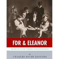 FDR & Eleanor: The Lives and Legacies of Franklin and Eleanor Roosevelt