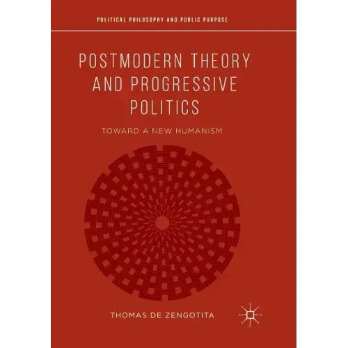 Postmodern Theory and Progressive Politics: Toward a New Humanism