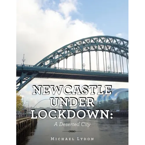 Newcastle Under Lockdown: a Deserted City