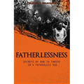 Fatherlessness - Secrets of How to Thrive in a Fatherless Age