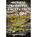 Herbal Medicine Collection: 60 DIY Herbal Remedies for Health & Healing