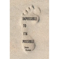 Impossible to I'm Possible