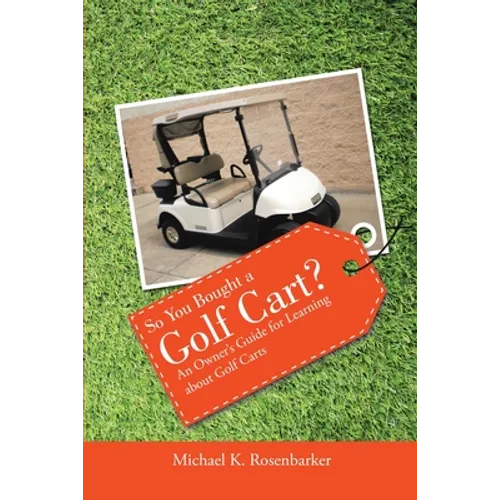 So You Bought a Golf Cart?: An Owner's Guide for Learning about Golf Carts