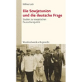 Die Sowjetunion Und Die Deutsche Frage: Studien Zur Sowjetischen Deutschlandpolitik Von Stalin Bis Chruschtschow