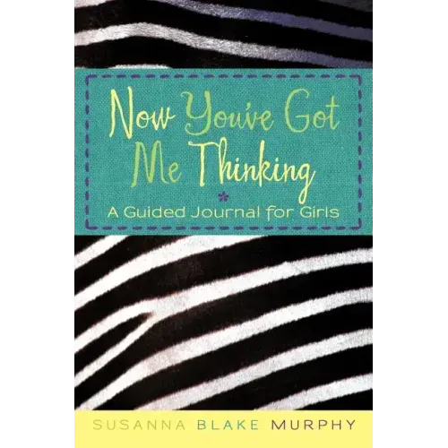 Now You've Got Me Thinking: A Guided Journal for Girls